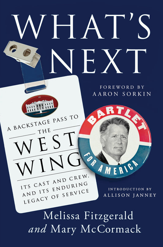What's Next: A Backstage Pass to the West Wing, Its Cast and Crew, and Its Enduring Legacy of Service by Fitzgerald, Melissa. ISBN 9780593184547.