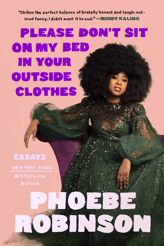 Please Don't Sit on My Bed in Your Outside Clothes: Essays by Robinson, Phoebe. ISBN 9780593184905.