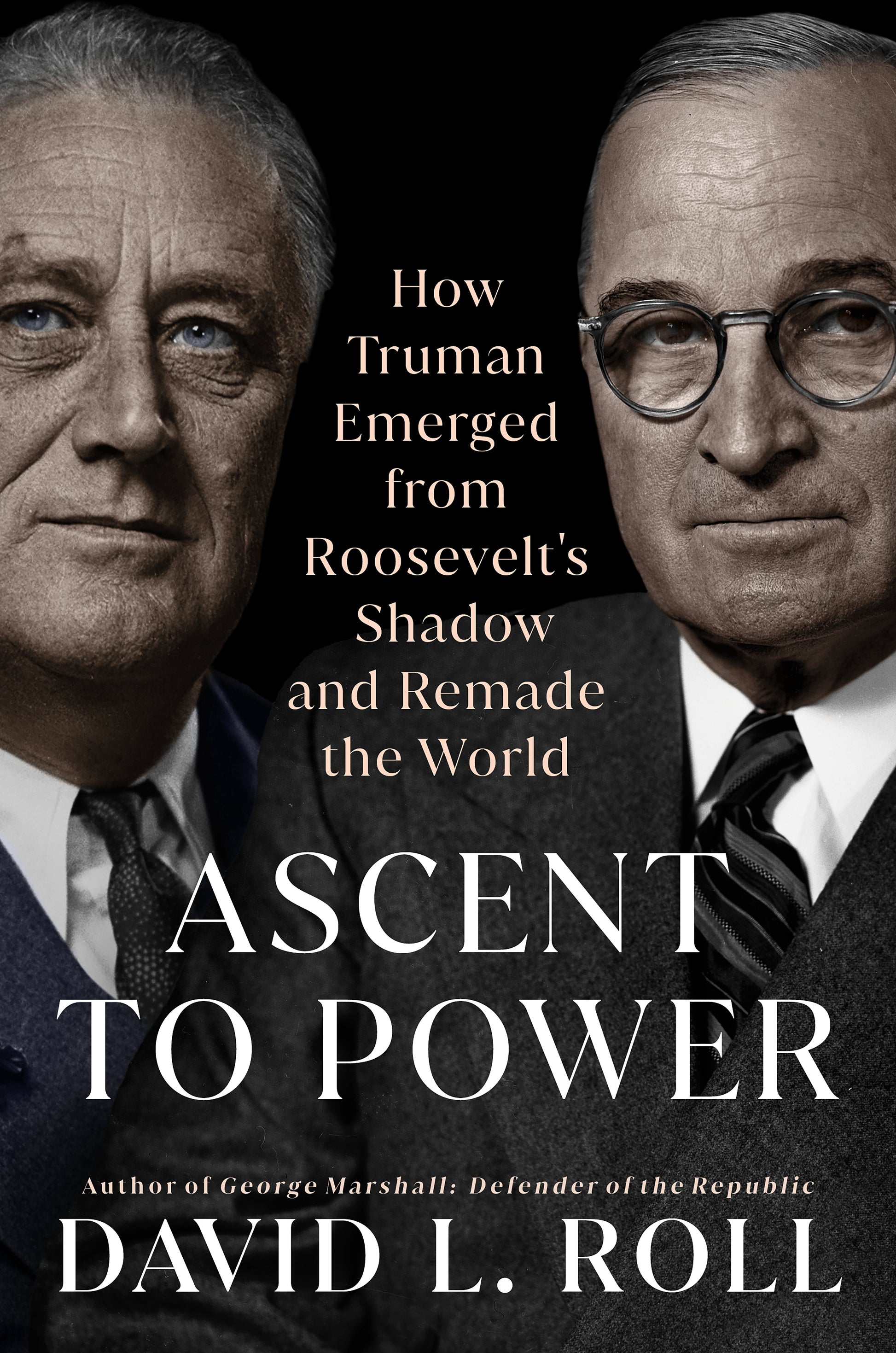 Ascent to Power: How Truman Emerged from Roosevelt's Shadow and Remade the World by Roll, David L.. ISBN 9780593186442.
