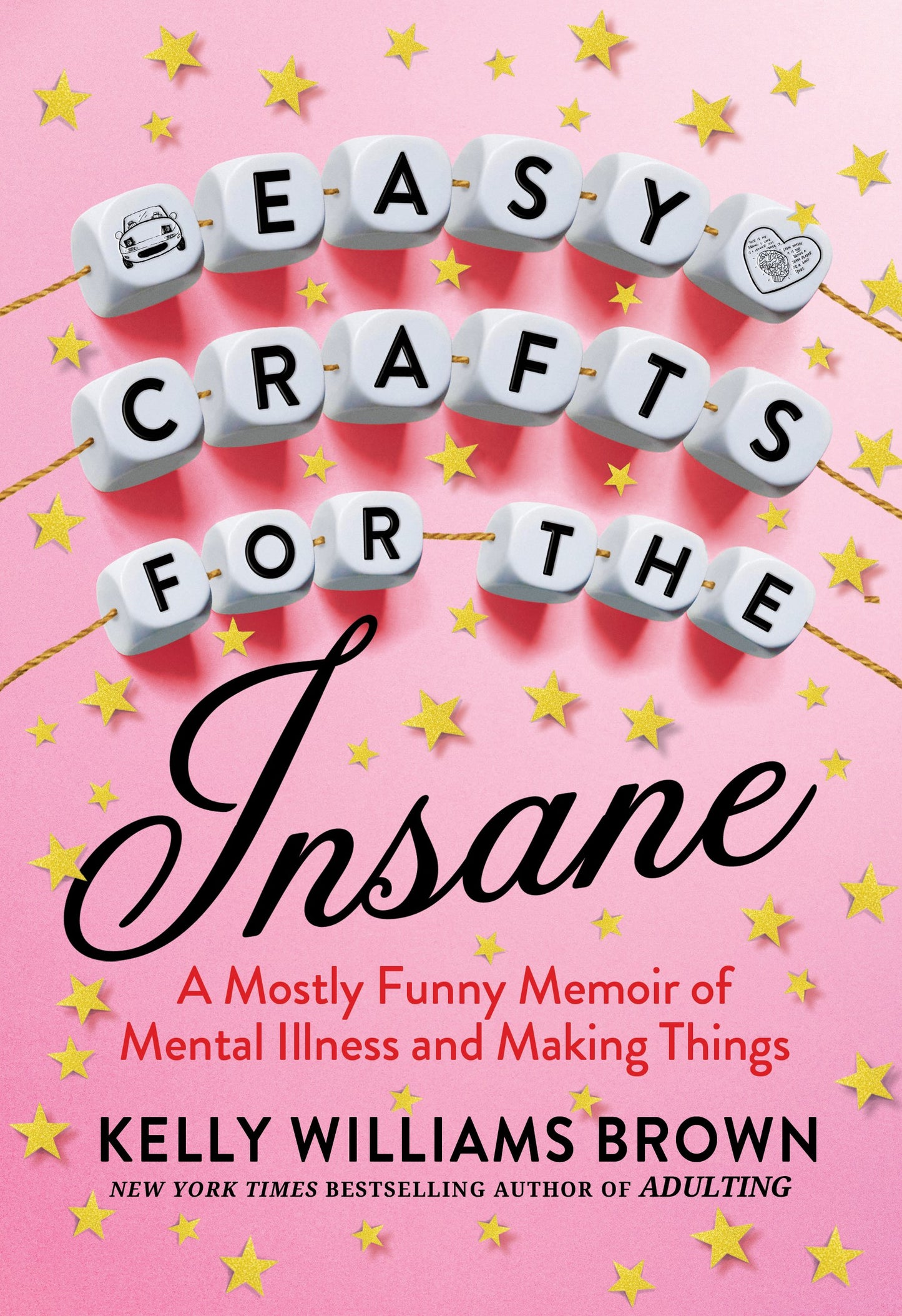 Easy Crafts for the Insane: A Mostly Funny Memoir of Mental Illness and Making Things by Brown, Kelly Williams. ISBN 9780593187807.