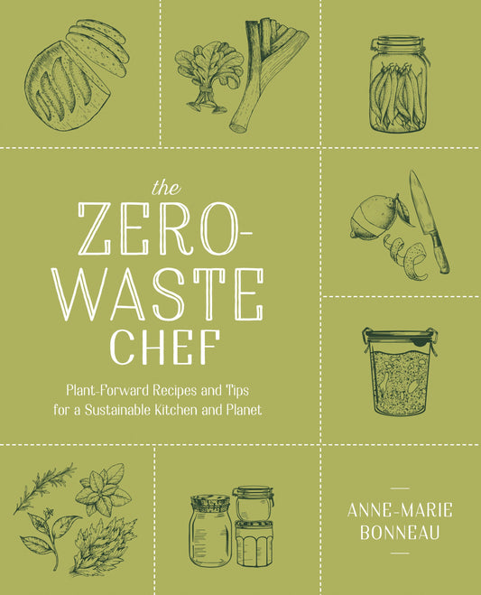 The Zero-Waste Chef: Plant-Forward Recipes and Tips for a Sustainable Kitchen and Planet: A Cookbook by Bonneau, Anne-Marie. ISBN 9780593188774.