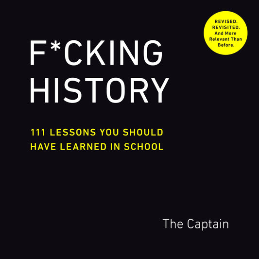 F*cking History: 111 Lessons You Should Have Learned in School by The Captain. ISBN 9780593189412.