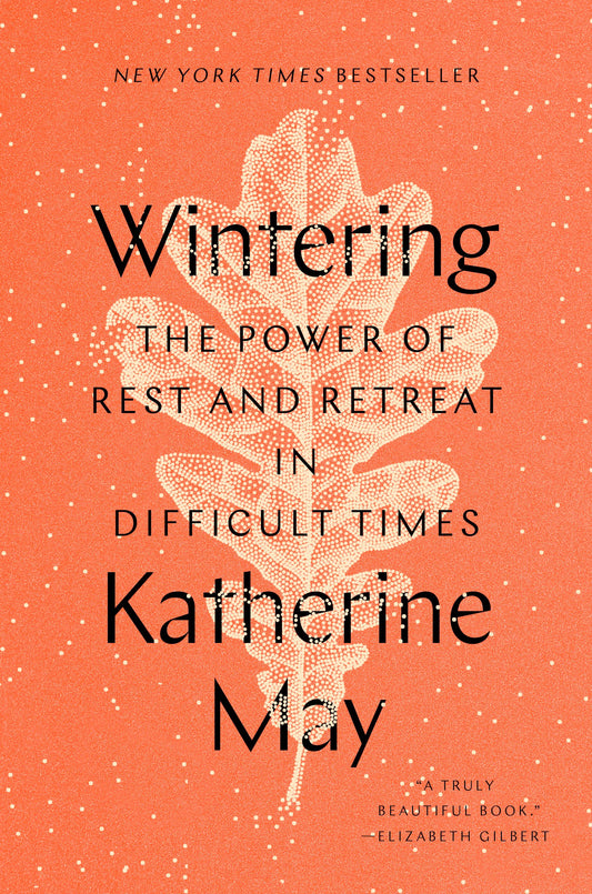 Wintering: The Power of Rest and Retreat in Difficult Times by May, Katherine. ISBN 9780593189481.