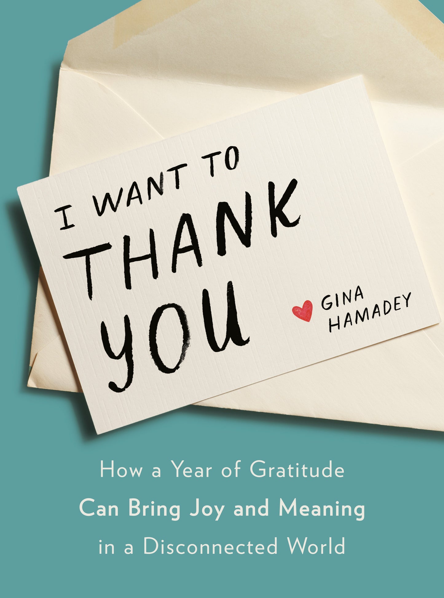 I Want to Thank You: How a Year of Gratitude Can Bring Joy and Meaning in a Disconnected World by Hamadey, Gina. ISBN 9780593189627.