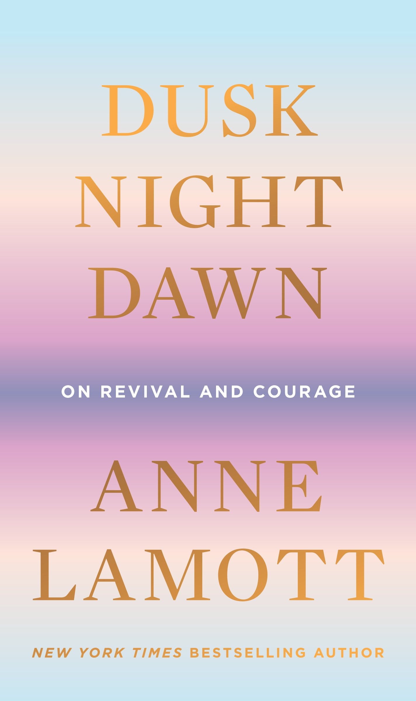Dusk, Night, Dawn: On Revival and Courage by Lamott, Anne. ISBN 9780593189696.
