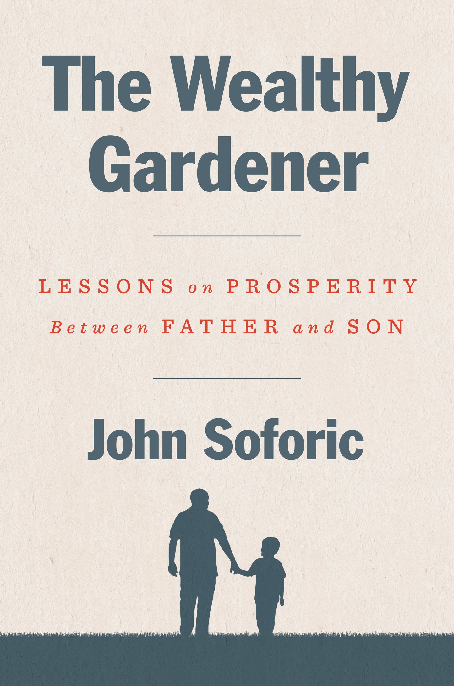 The Wealthy Gardener: Lessons on Prosperity Between Father and Son by Soforic, John. ISBN 9780593189740.