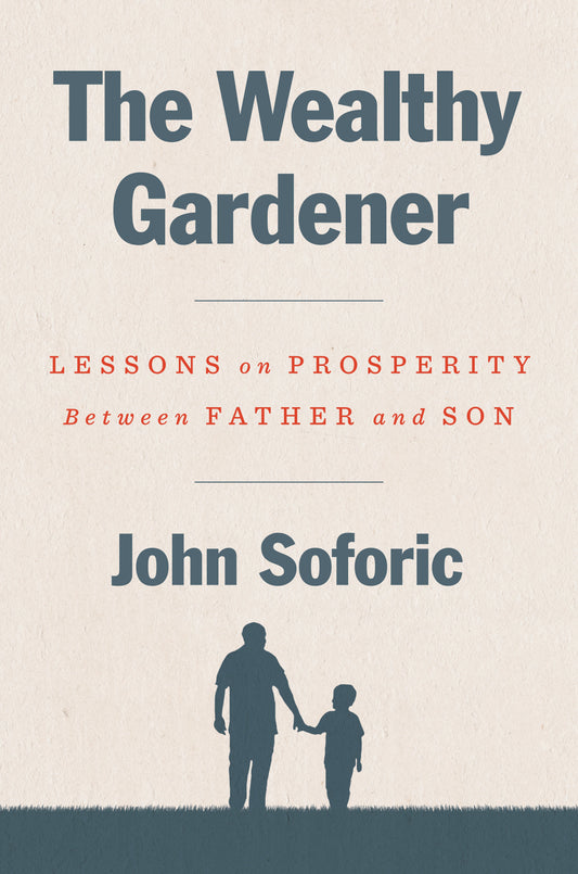 The Wealthy Gardener: Lessons on Prosperity Between Father and Son by Soforic, John. ISBN 9780593189740.