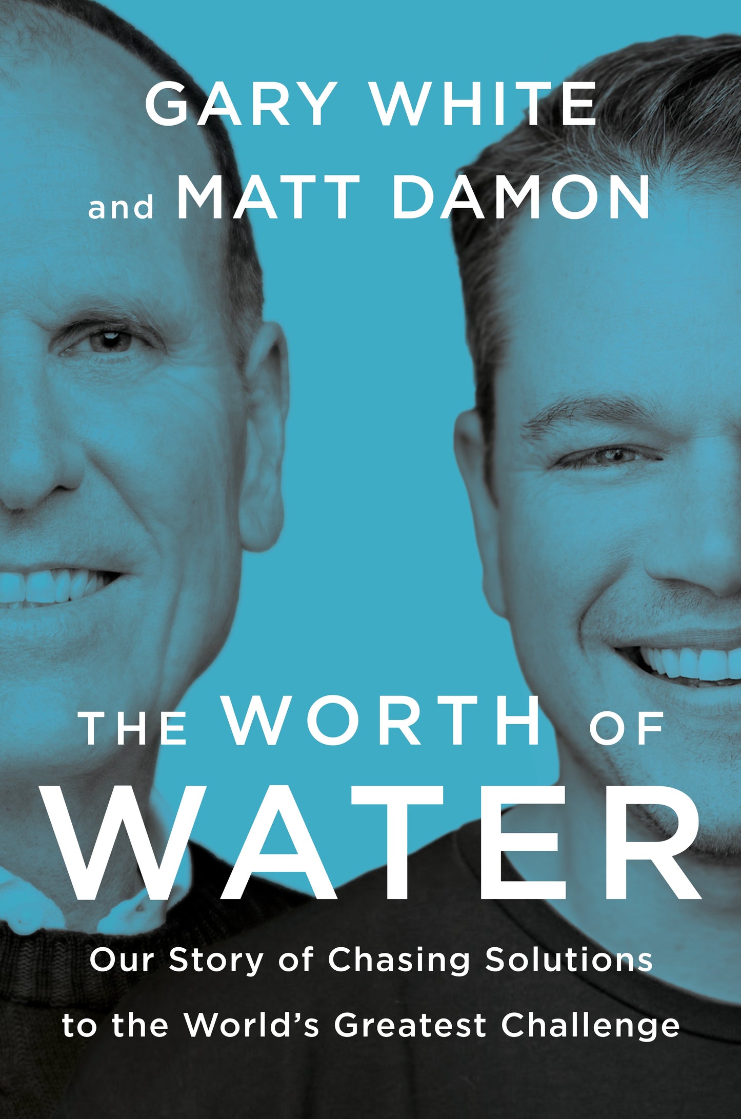 The Worth of Water: Our Story of Chasing Solutions to the World's Greatest Challenge by White, Gary. ISBN 9780593189979.