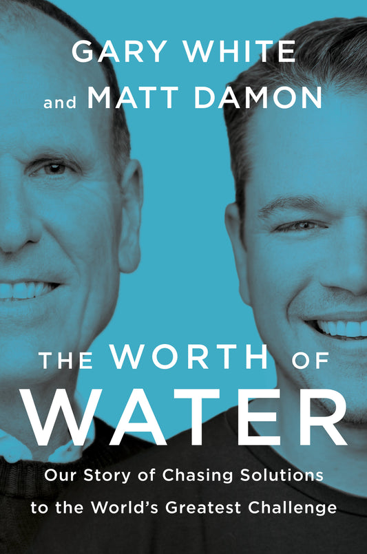 The Worth of Water: Our Story of Chasing Solutions to the World's Greatest Challenge by White, Gary. ISBN 9780593189979.