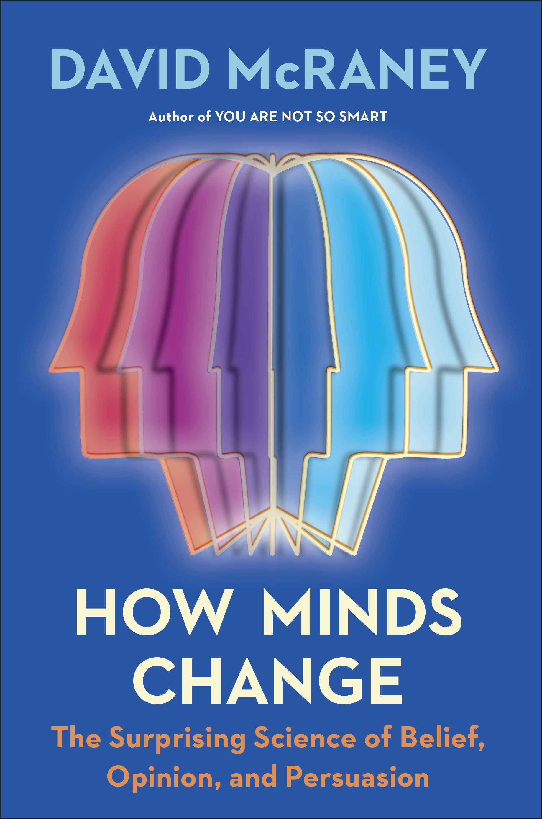 How Minds Change: The Surprising Science of Belief, Opinion, and Persuasion by McRaney, David. ISBN 9780593190296.