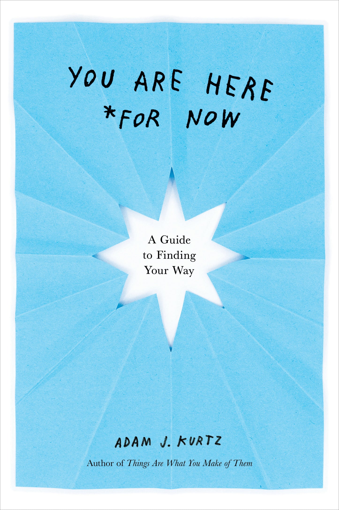 You Are Here (for Now): A Guide to Finding Your Way by Kurtz, Adam J.. ISBN 9780593192184.