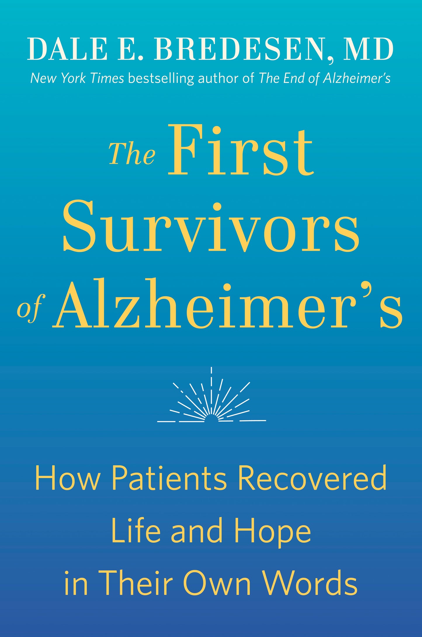 The First Survivors of Alzheimer's: How Patients Recovered Life and Hope in Their Own Words by Bredesen, Dale. ISBN 9780593192429.