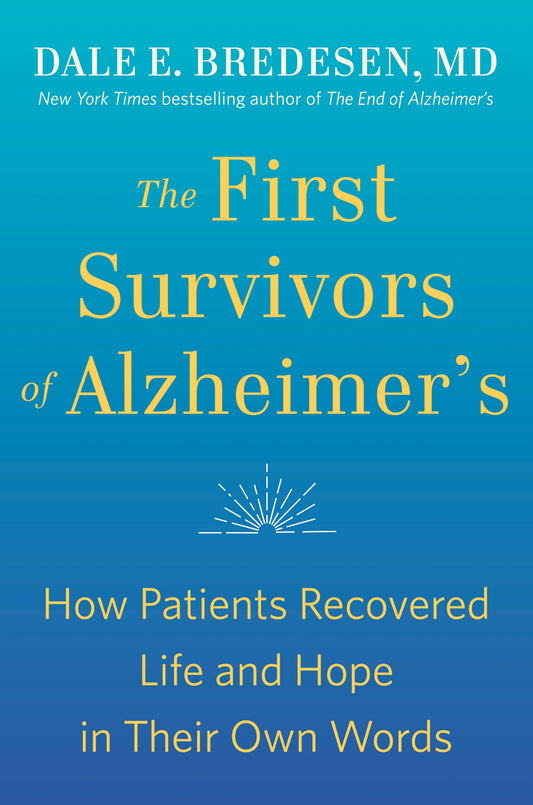The First Survivors of Alzheimer's: How Patients Recovered Life and Hope in Their Own Words by Bredesen, Dale. ISBN 9780593192429.