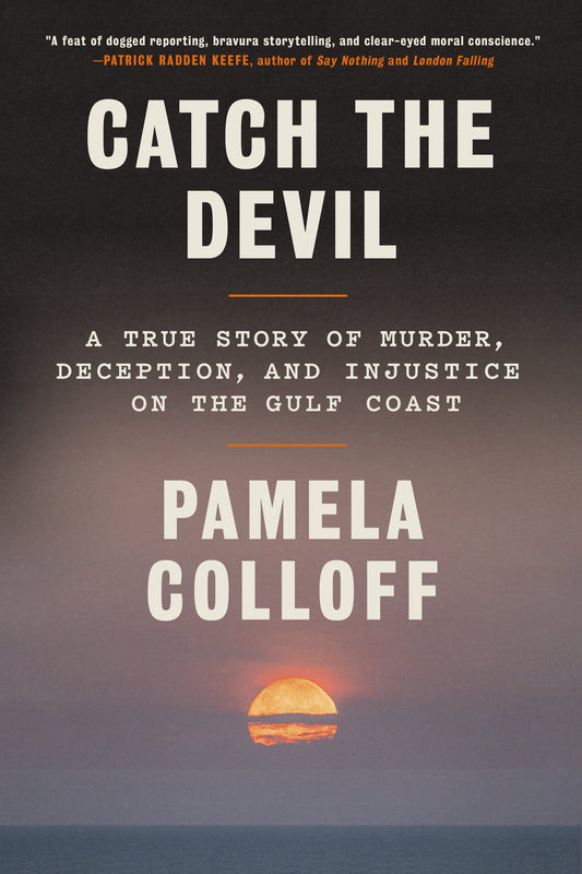Catch the Devil: A True Story of Murder, Deception, and Injustice on the Gulf Coast by Colloff, Pamela. ISBN 9780593230862.