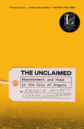The Unclaimed: Abandonment and Hope in the City of Angels by Prickett, Pamela 9780593239070