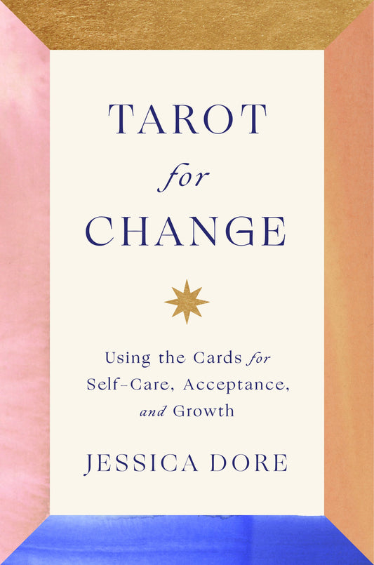 Tarot for Change: Using the Cards for Self-Care, Acceptance, and Growth by Dore, Jessica. ISBN 9780593295939.