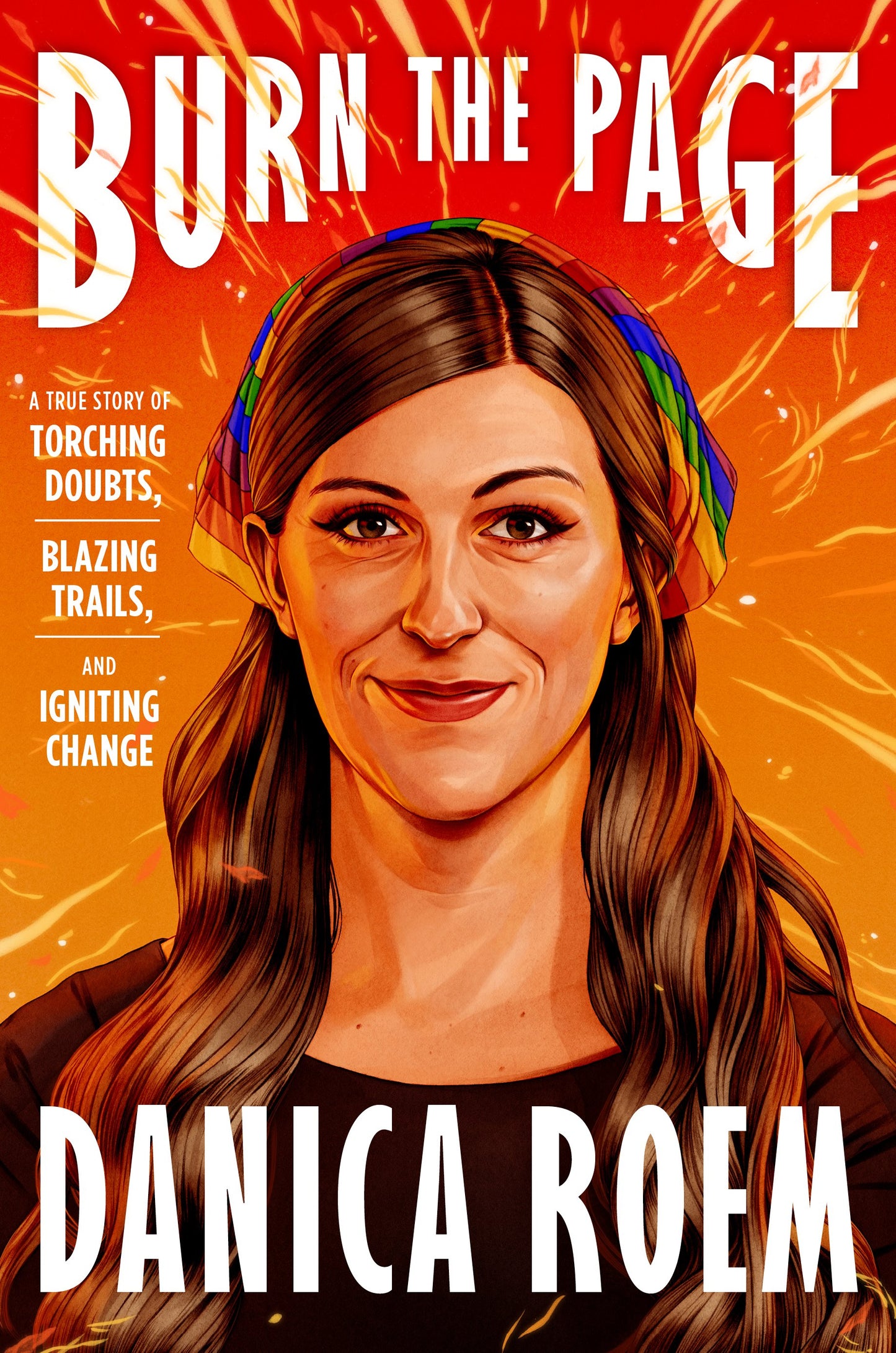 Burn the Page: A True Story of Torching Doubts, Blazing Trails, and Igniting Change by Roem, Danica. ISBN 9780593296554.