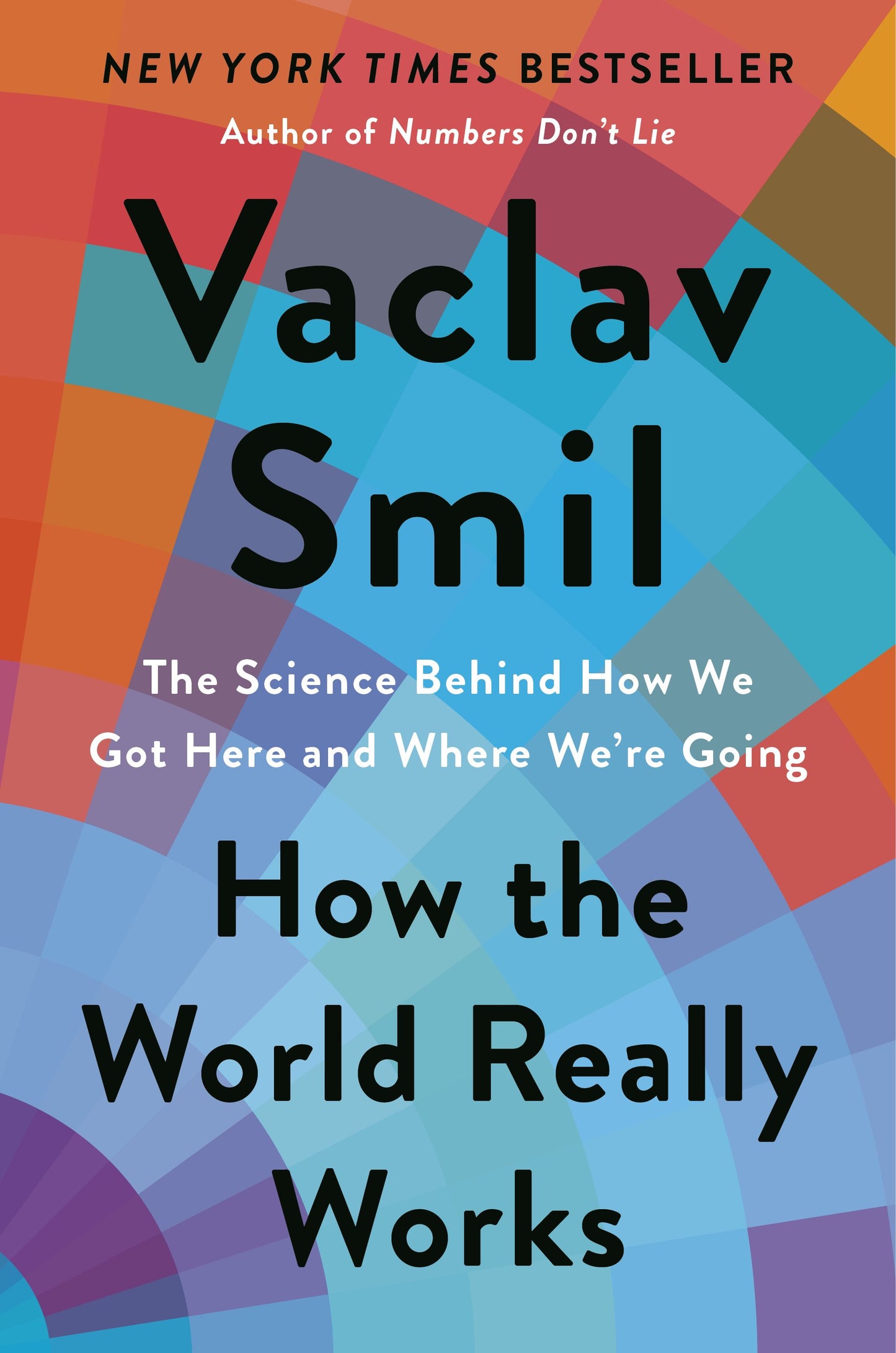 How the World Really Works: The Science Behind How We Got Here and Where We're Going by Smil, Vaclav. ISBN 9780593297063.
