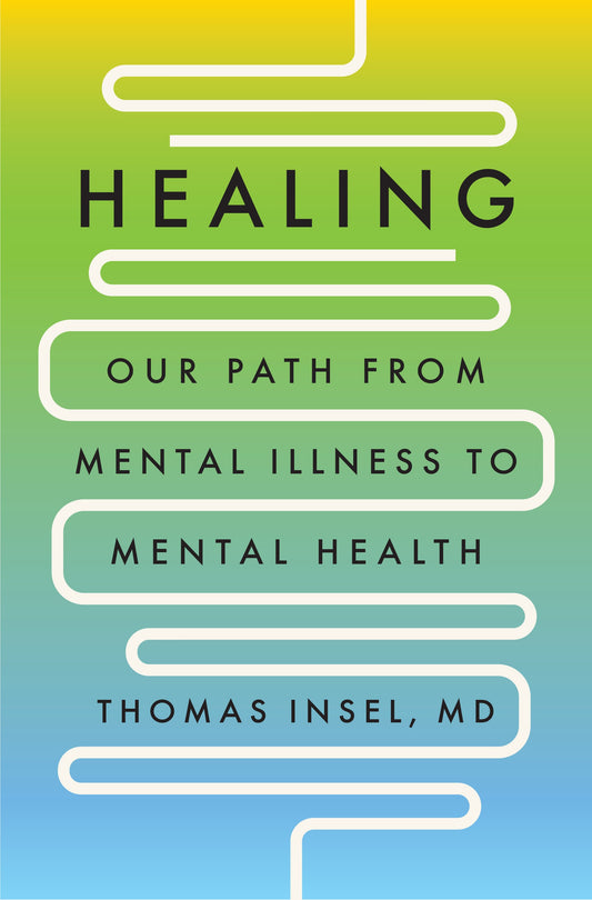 Healing: Our Path from Mental Illness to Mental Health by Insel, Thomas. ISBN 9780593298046.