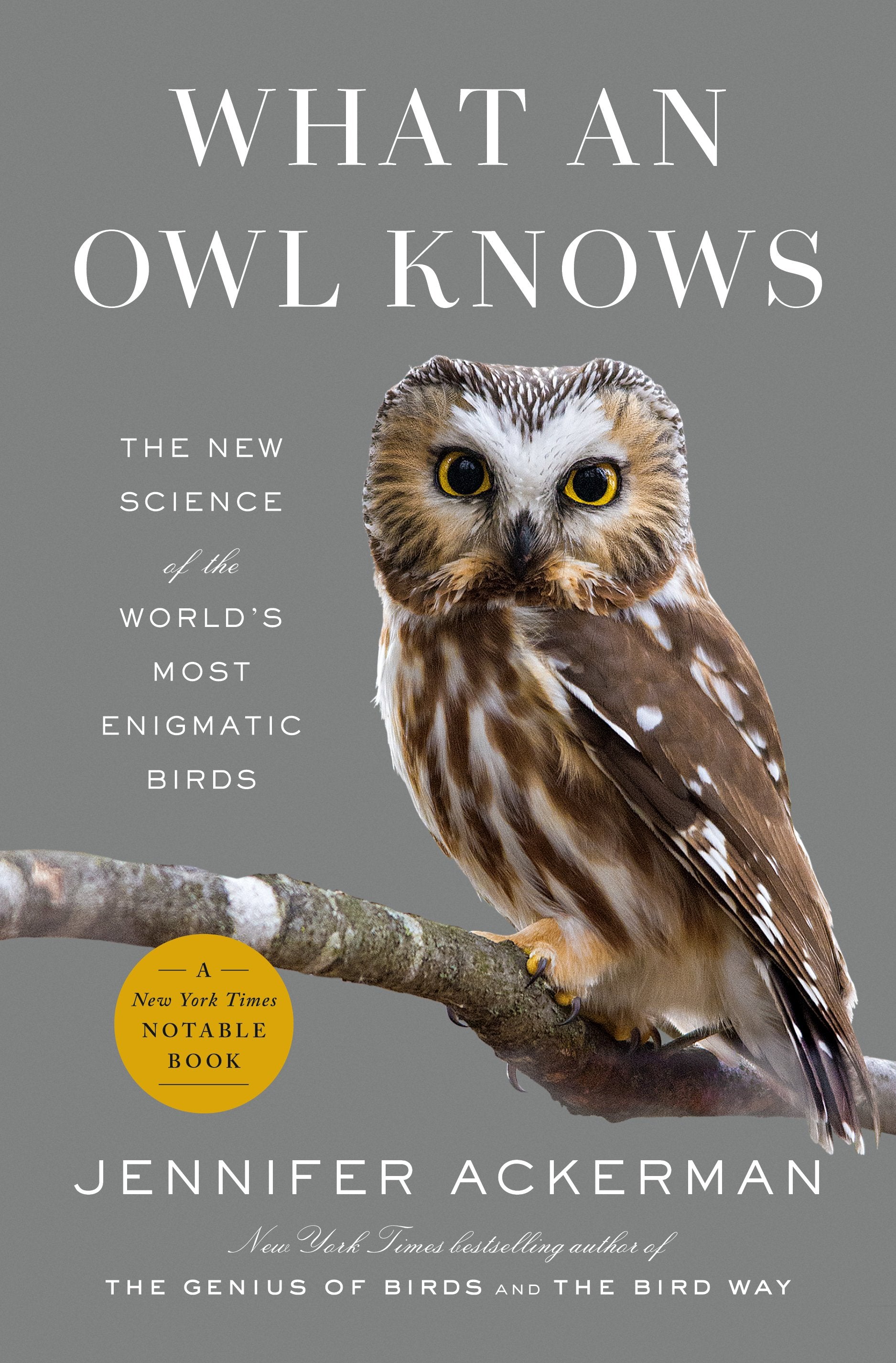 What an Owl Knows: The New Science of the World's Most Enigmatic Birds by Ackerman, Jennifer. ISBN 9780593298886.