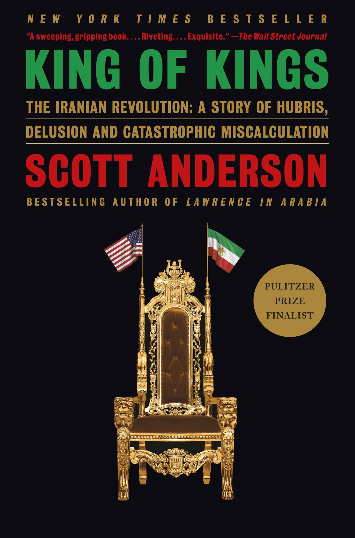 King of Kings: The Iranian Revolution: A Story of Hubris, Delusion and Catastrophic Miscalculation by Anderson, Scott. ISBN 9780593315668.