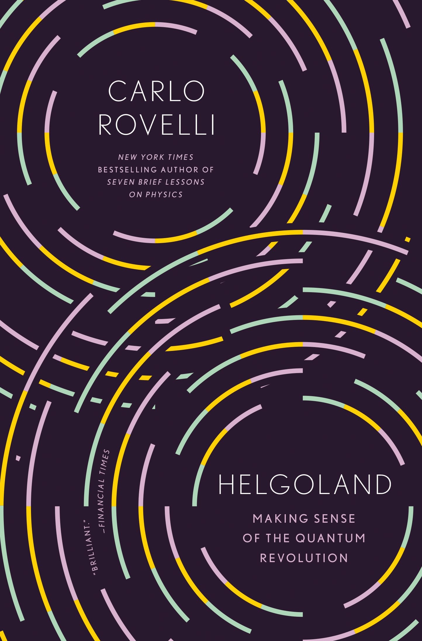 Helgoland: Making Sense of the Quantum Revolution by Rovelli, Carlo. ISBN 9780593328897.