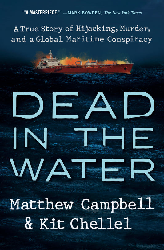 Dead in the Water: A True Story of Hijacking, Murder, and a Global Maritime Conspiracy by Campbell, Matthew. ISBN 9780593329238.