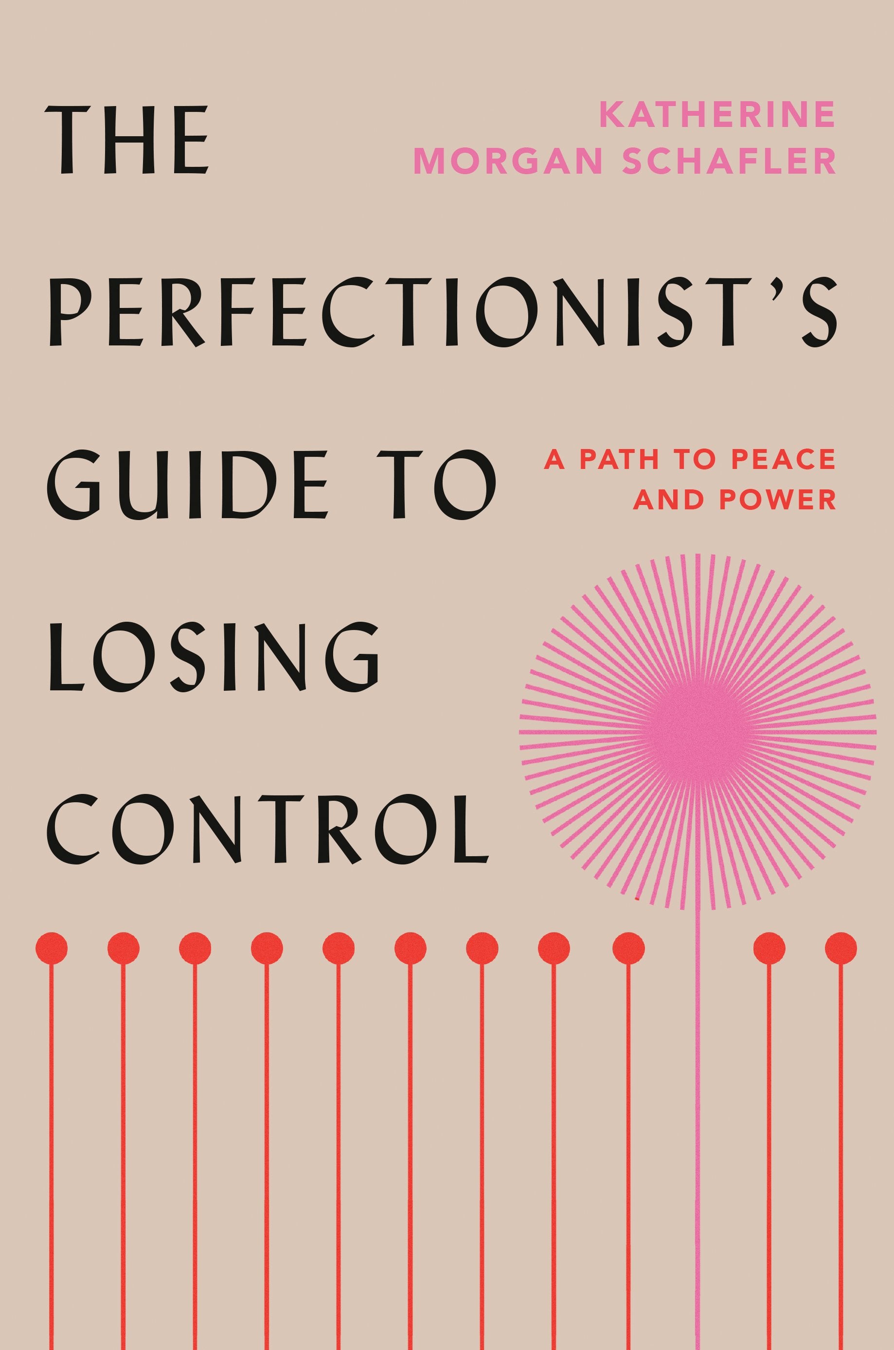 The Perfectionist's Guide to Losing Control: A Path to Peace and Power by Schafler, Katherine Morgan. ISBN 9780593329528.