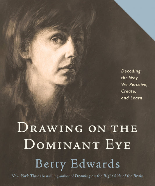 Drawing on the Dominant Eye: Decoding the Way We Perceive, Create, and Learn by Edwards, Betty. ISBN 9780593329665.
