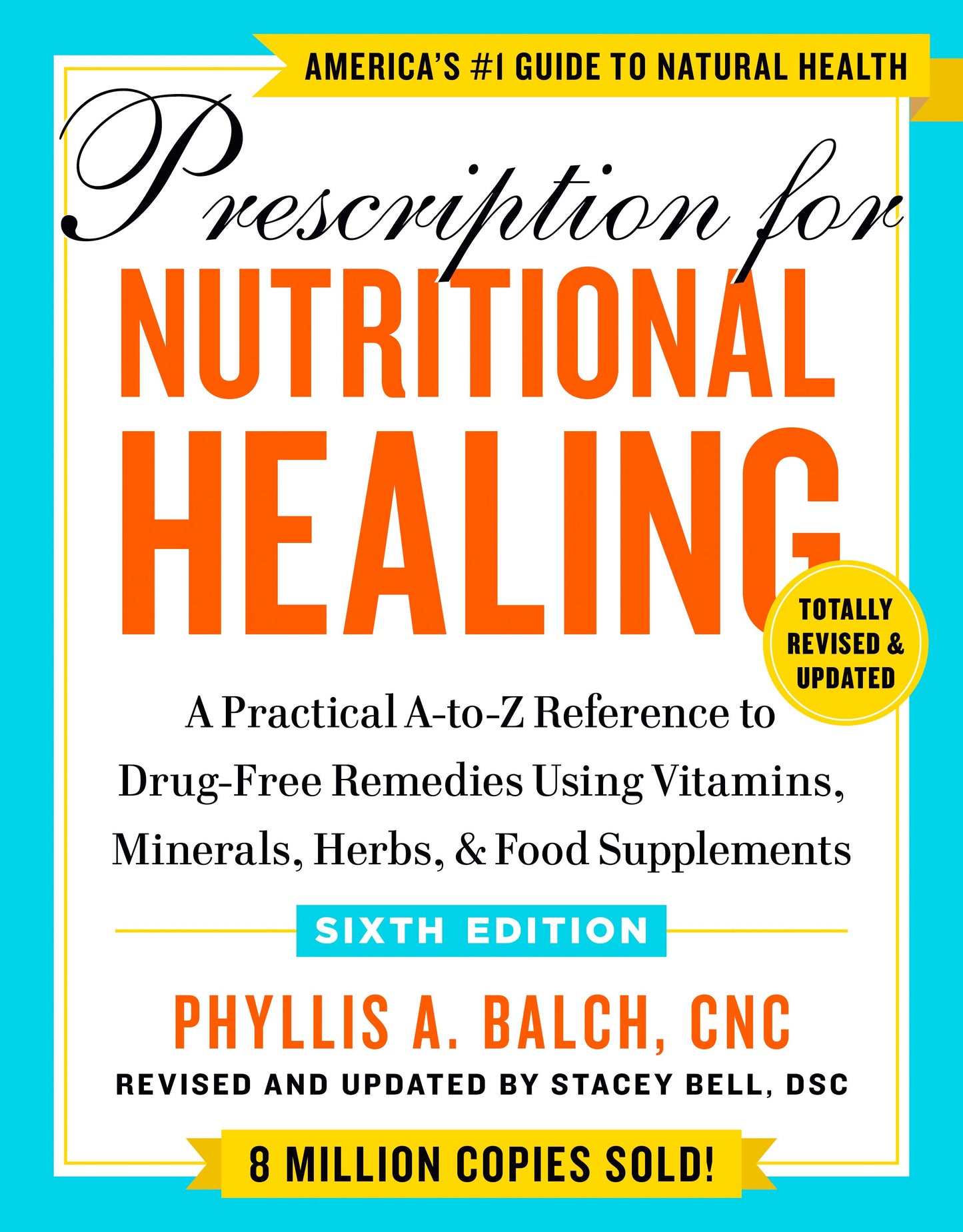 Prescription for Nutritional Healing, Sixth Edition: A Practical A-To-Z Reference to Drug-Free Remedies Using Vitamins, Minerals, Herbs, & Food Supple by Balch, Phyllis A.. ISBN 9780593330586.