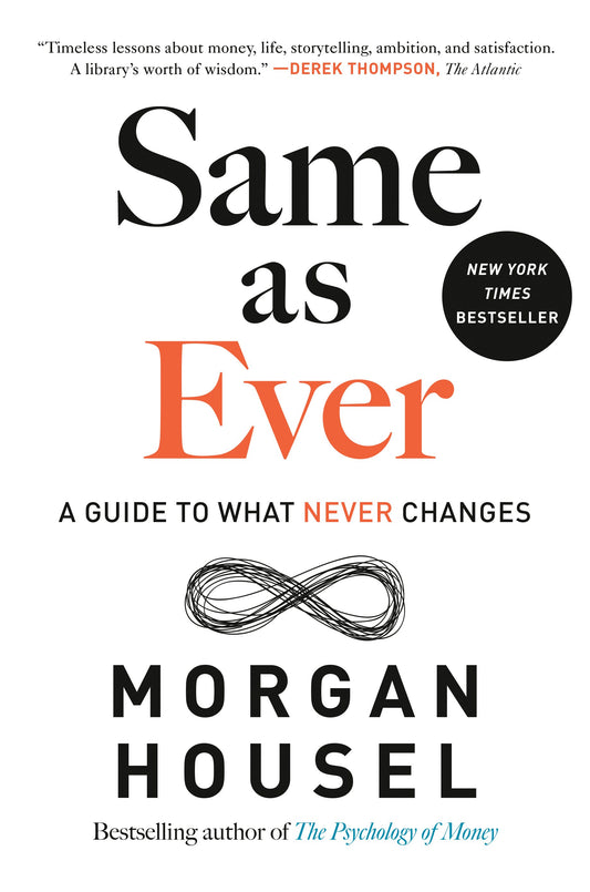 Same as Ever: A Guide to What Never Changes by Housel, Morgan. ISBN 9780593332702.