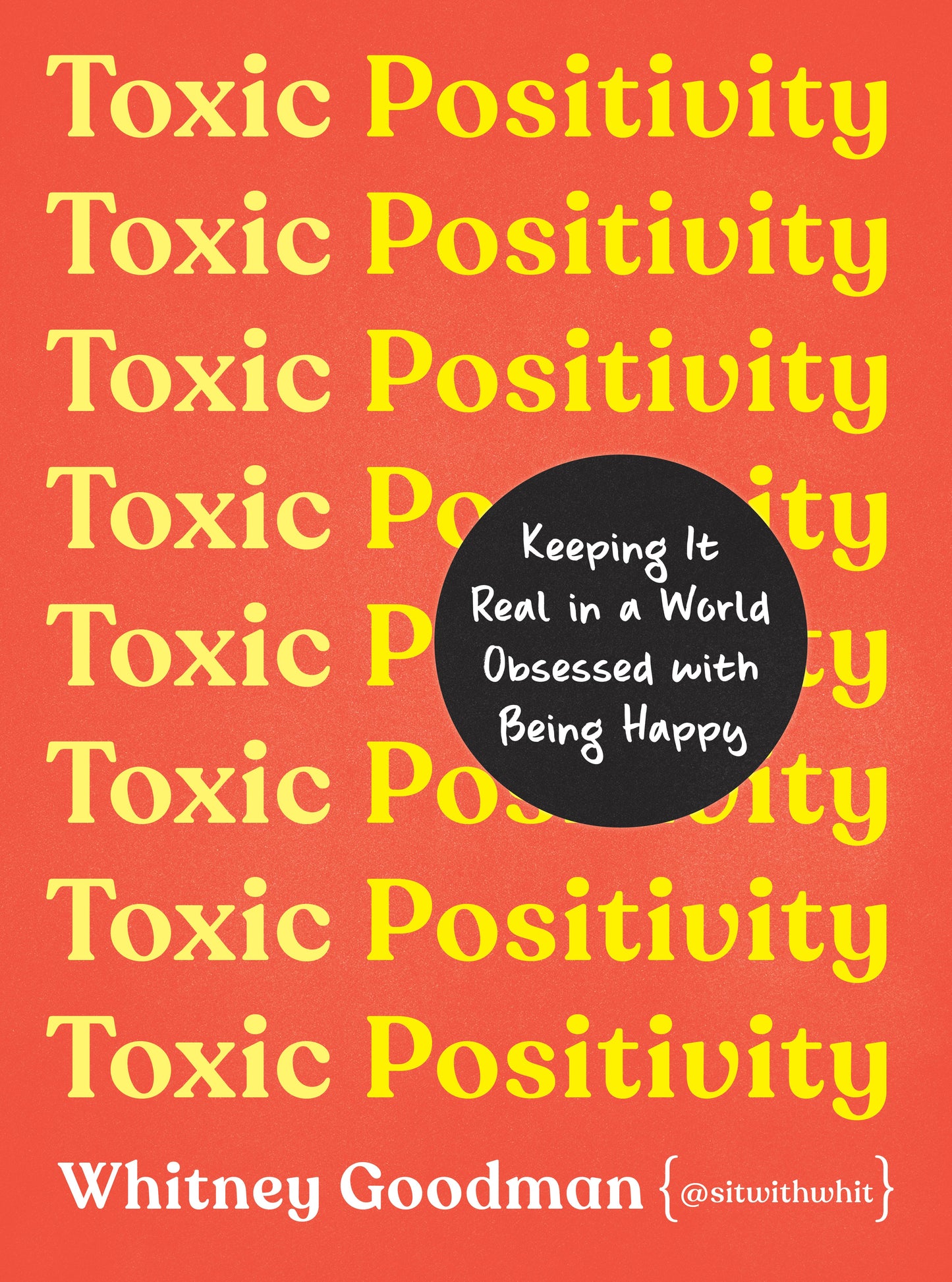Toxic Positivity: Keeping It Real in a World Obsessed with Being Happy by Goodman, Whitney. ISBN 9780593418277.