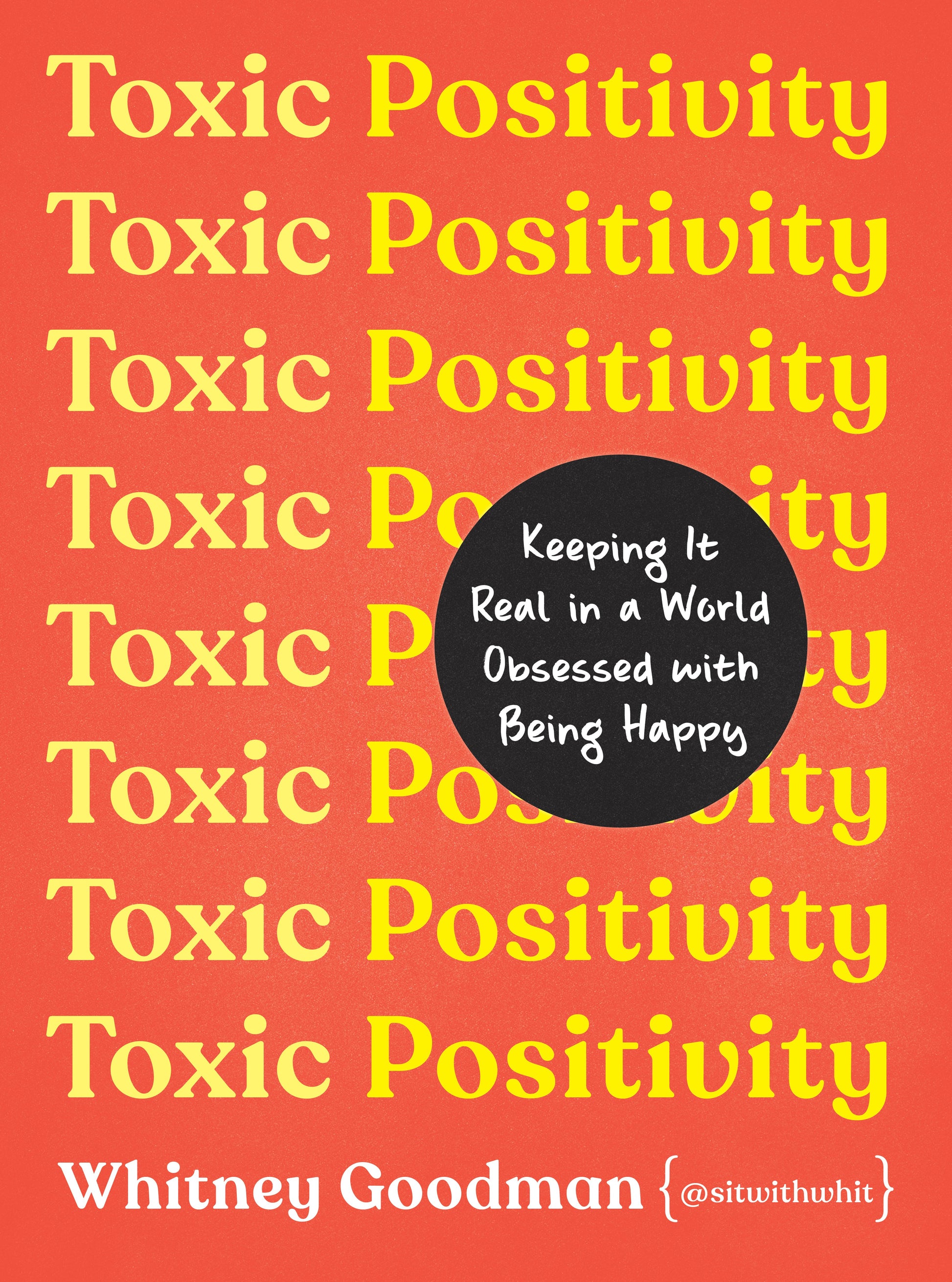 Toxic Positivity: Keeping It Real in a World Obsessed with Being Happy by Goodman, Whitney. ISBN 9780593418277.