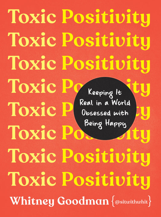 Toxic Positivity: Keeping It Real in a World Obsessed with Being Happy by Goodman, Whitney. ISBN 9780593418277.