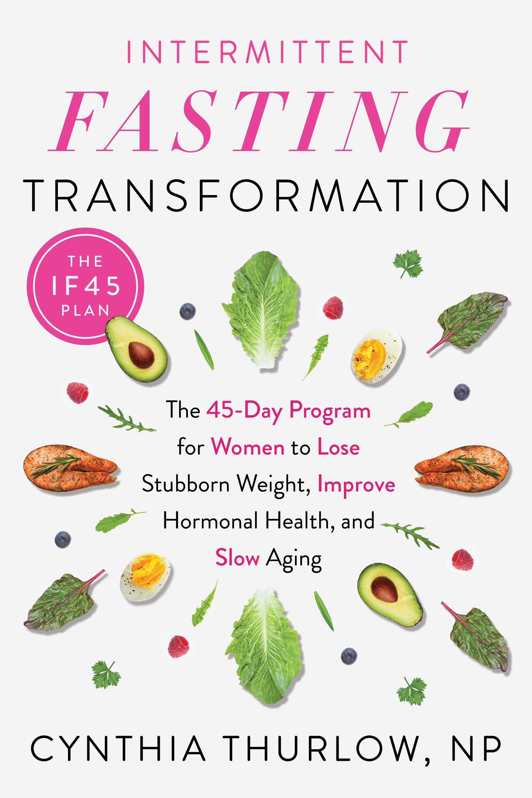Intermittent Fasting Transformation: The 45-Day Program for Women to Lose Stubborn Weight, Improve Hormonal Health, and Slow Aging by Thurlow, Cynthia. ISBN 9780593419311.