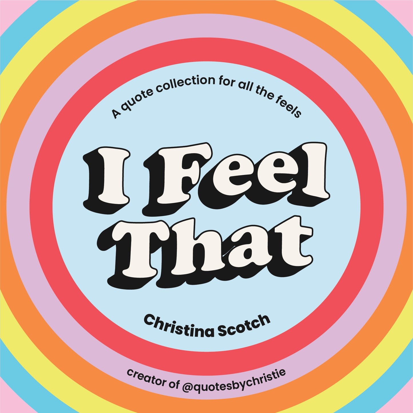I Feel That: A Quote Collection for All the Feels by Scotch, Christina. ISBN 9780593419427.