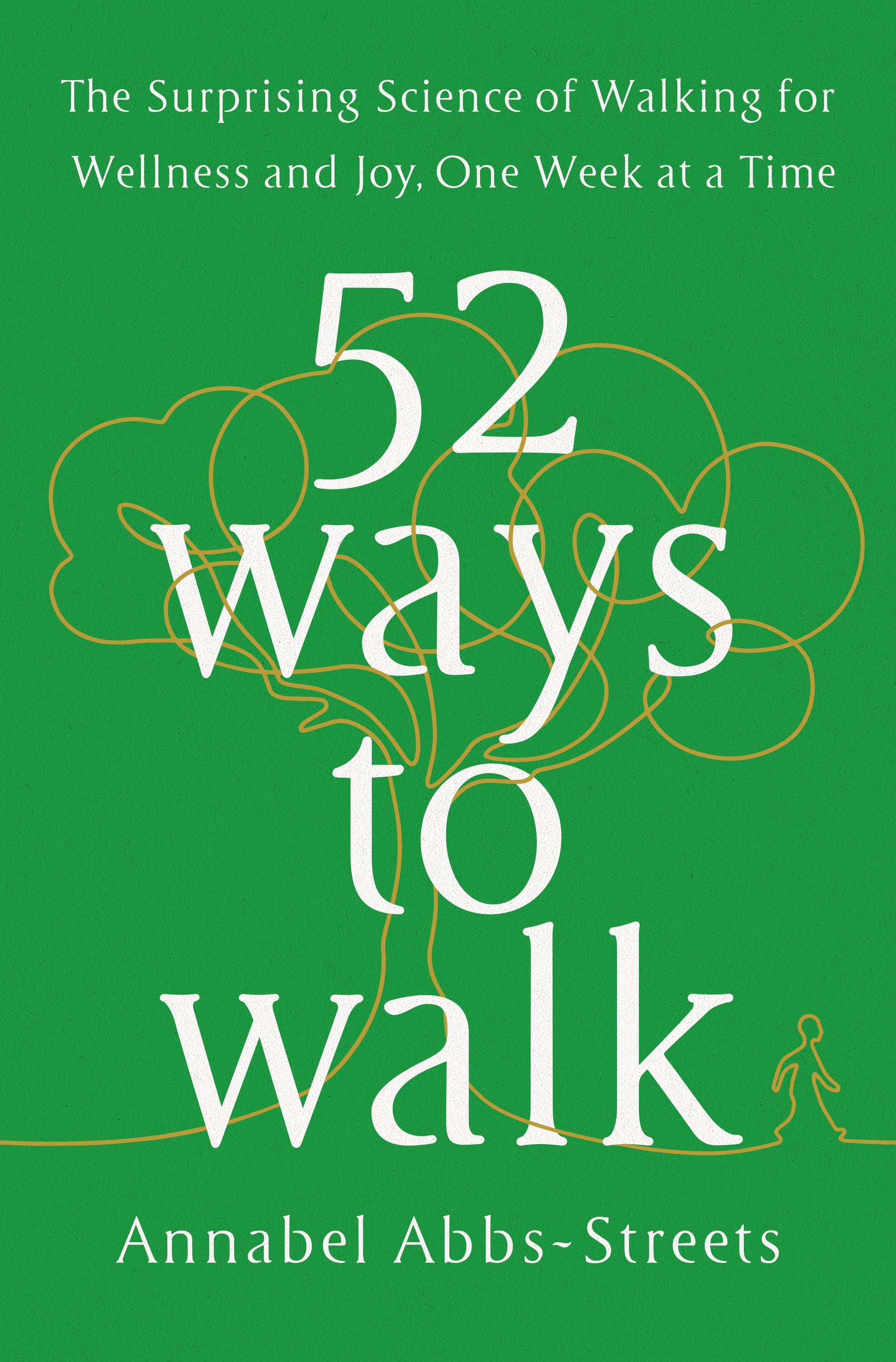 52 Ways to Walk: The Surprising Science of Walking for Wellness and Joy, One Week at a Time by Abbs-Streets, Annabel. ISBN 9780593419953.