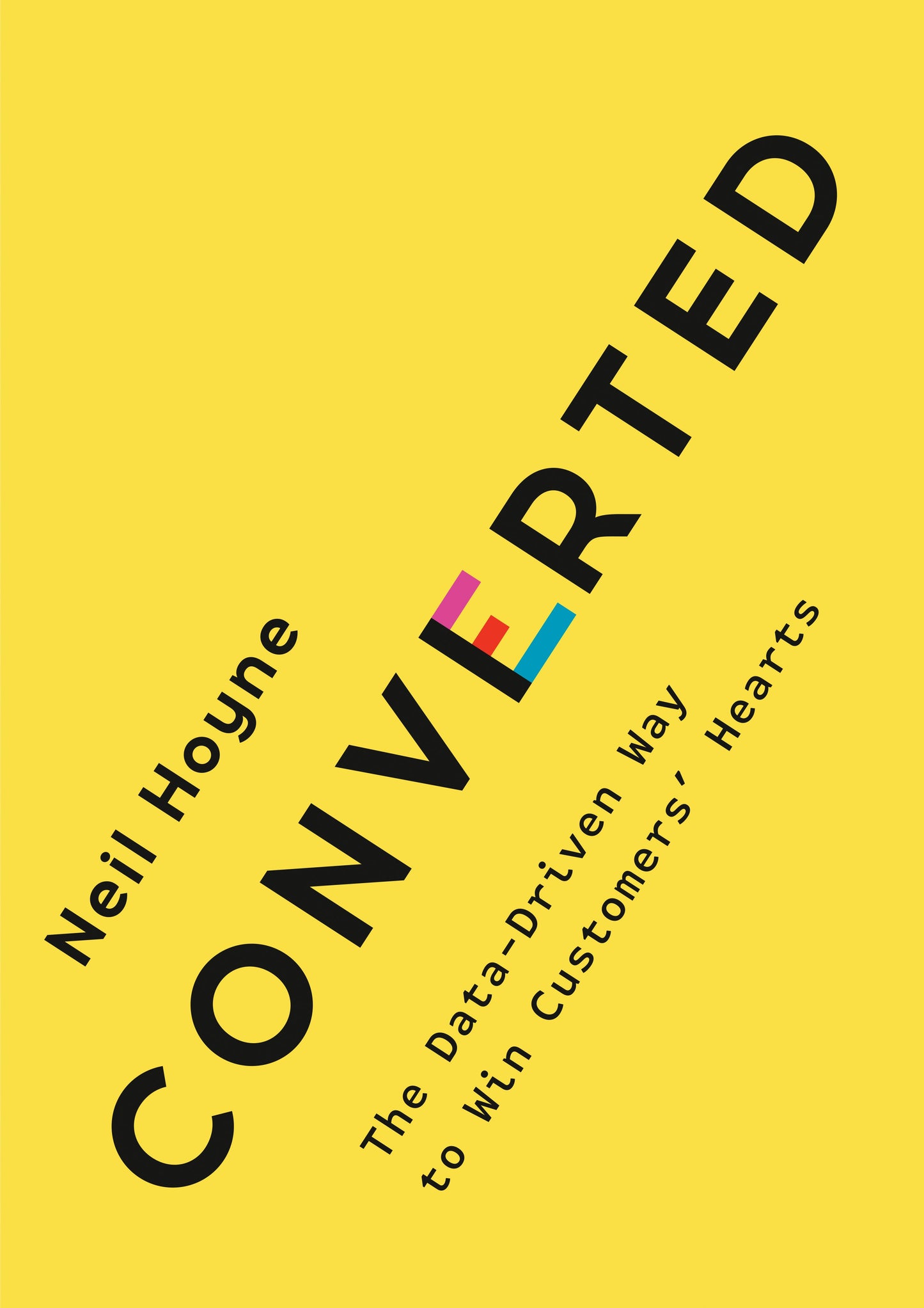 Converted: The Data-Driven Way to Win Customers' Hearts by Hoyne, Neil. ISBN 9780593420652.