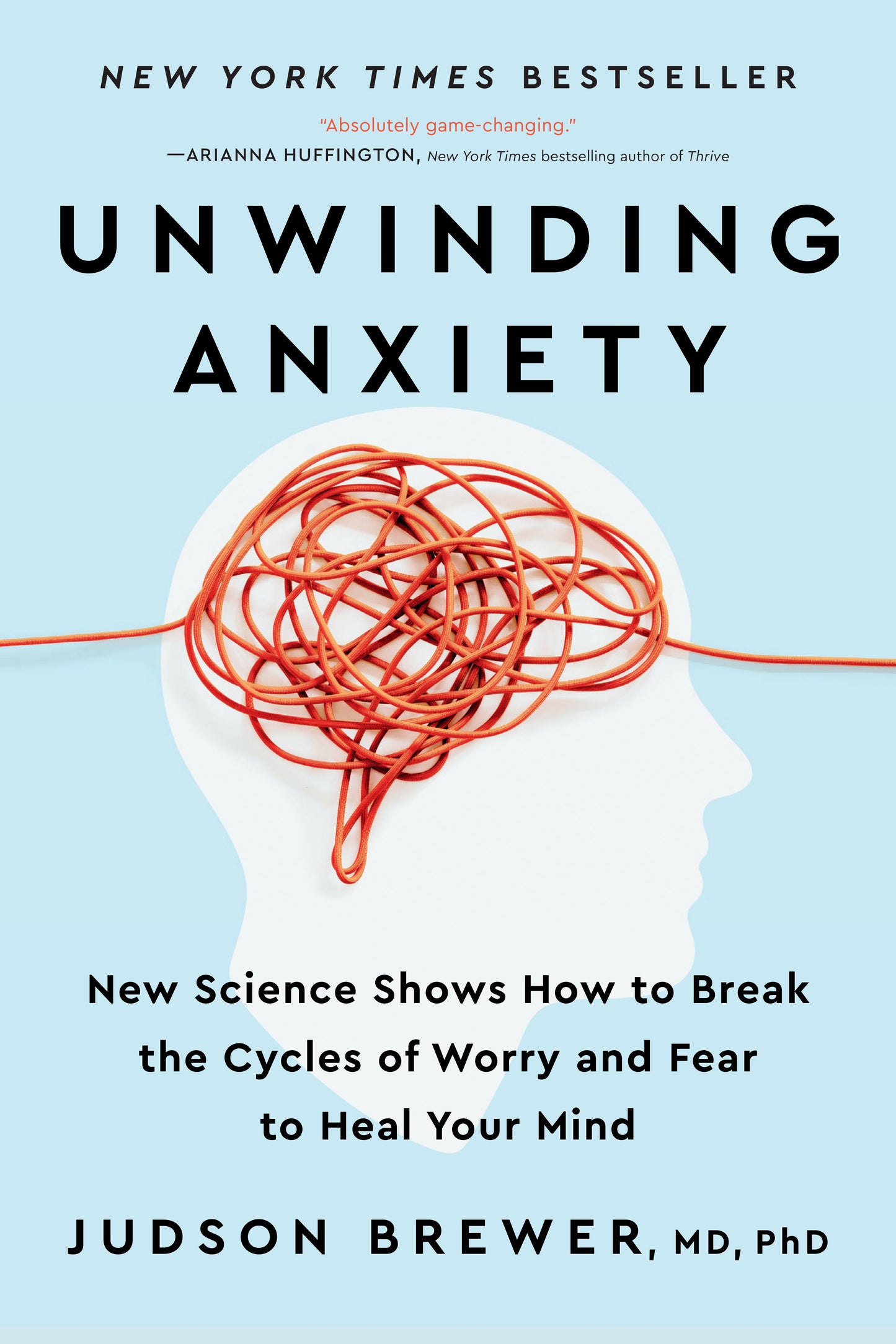 Unwinding Anxiety: New Science Shows How to Break the Cycles of Worry and Fear to Heal Your Mind by Brewer, Judson. ISBN 9780593421406.
