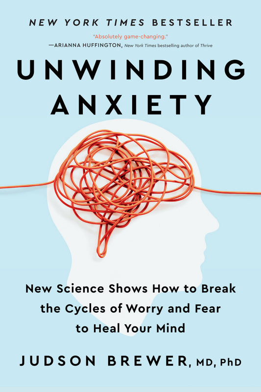 Unwinding Anxiety: New Science Shows How to Break the Cycles of Worry and Fear to Heal Your Mind by Brewer, Judson. ISBN 9780593421406.