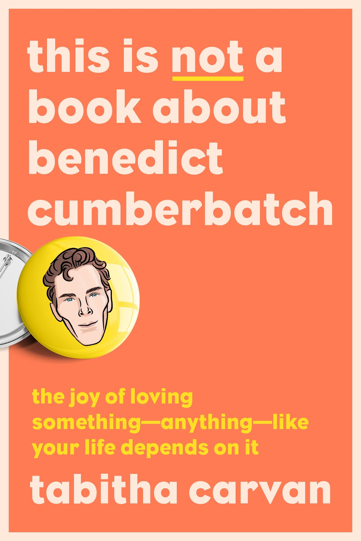 This Is Not a Book about Benedict Cumberbatch: The Joy of Loving Something--Anything--Like Your Life Depends on It by Carvan, Tabitha. ISBN 9780593421918.