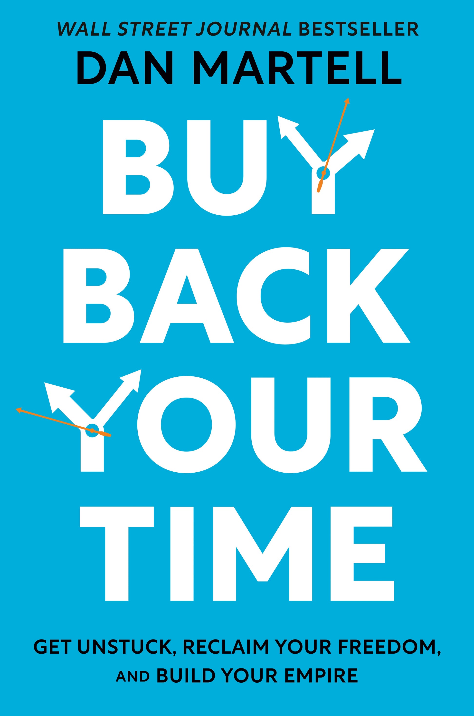 Buy Back Your Time: Get Unstuck, Reclaim Your Freedom, and Build Your Empire by Martell, Dan. ISBN 9780593422977.
