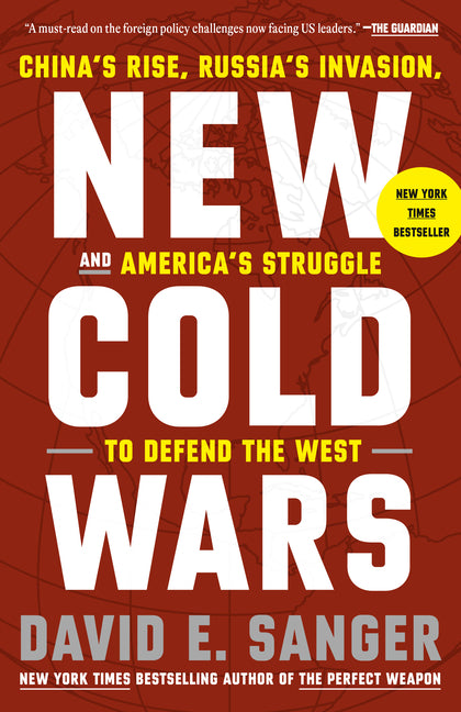 New Cold Wars: China's Rise, Russia's Invasion, and America's Struggle to Defend the West by Sanger, David E.