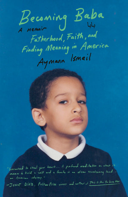 Becoming Baba: Fatherhood, Faith, and Finding Meaning in America by Ismail, Aymann