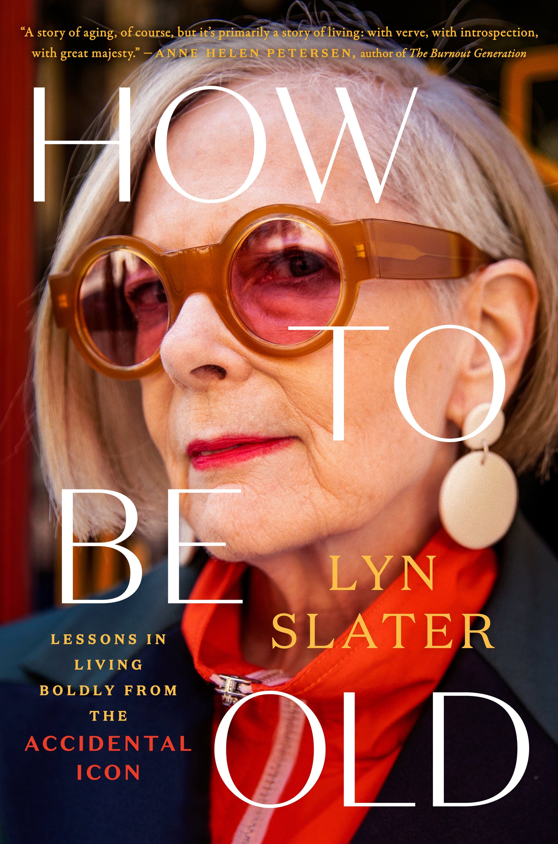 How to Be Old: Lessons in Living Boldly from the Accidental Icon by Slater, Lyn. ISBN 9780593471791.