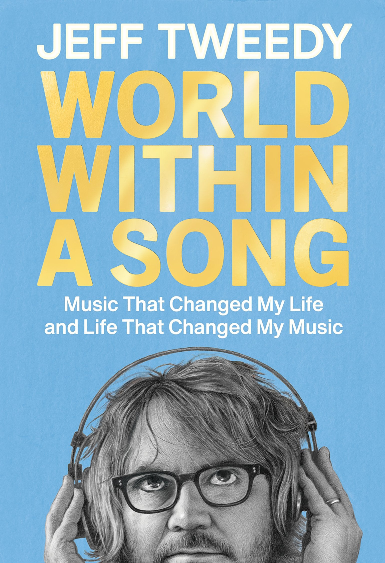 World Within a Song: Music That Changed My Life and Life That Changed My Music by Tweedy, Jeff. ISBN 9780593472521.
