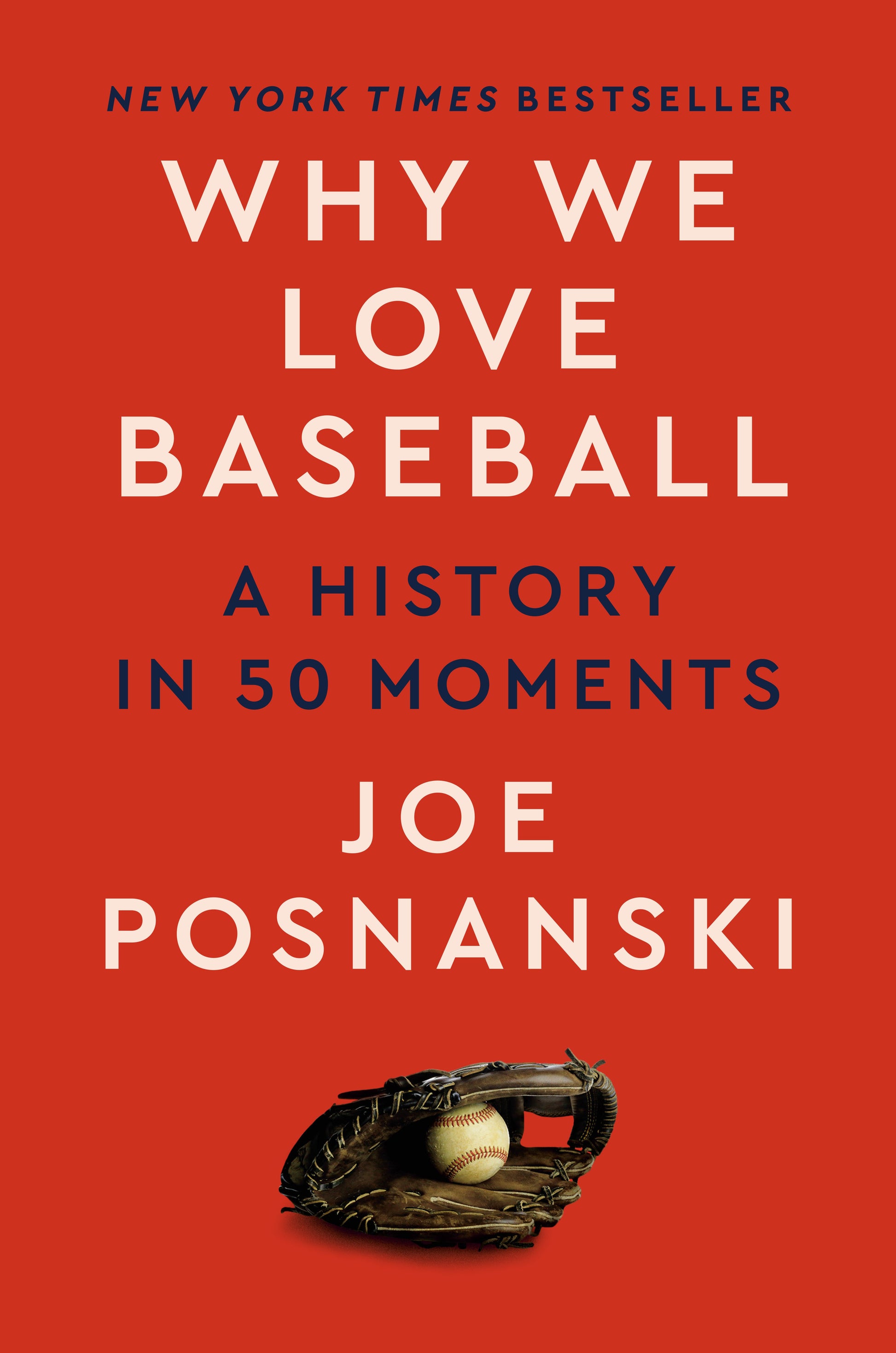 Why We Love Baseball: A History in 50 Moments by Posnanski, Joe. ISBN 9780593472675.