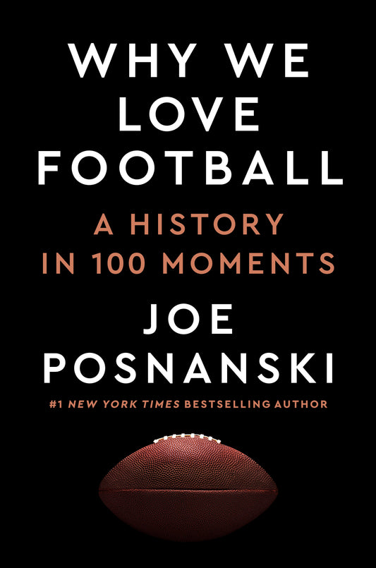 Why We Love Football: A History in 100 Moments by Posnanski, Joe. ISBN 9780593475522.