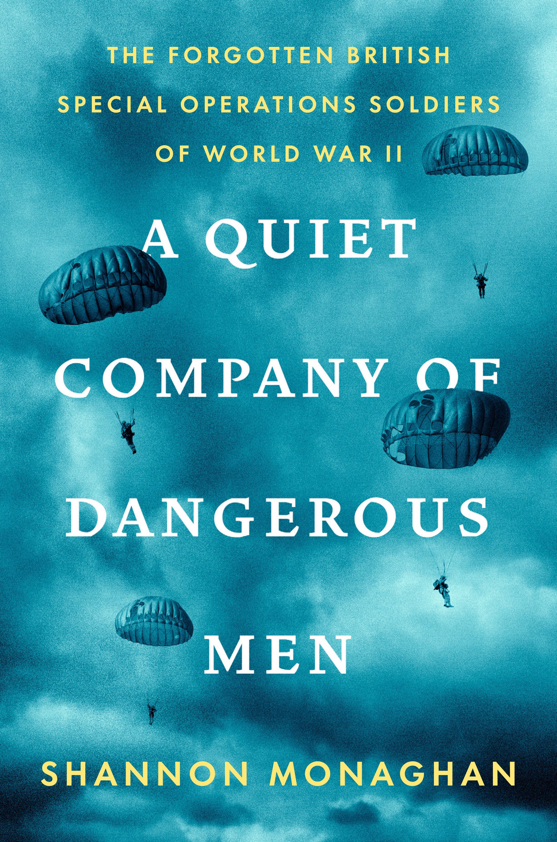 A Quiet Company of Dangerous Men: The Forgotten British Special Operations Soldiers of World War II by Monaghan, Shannon. ISBN 9780593491225.