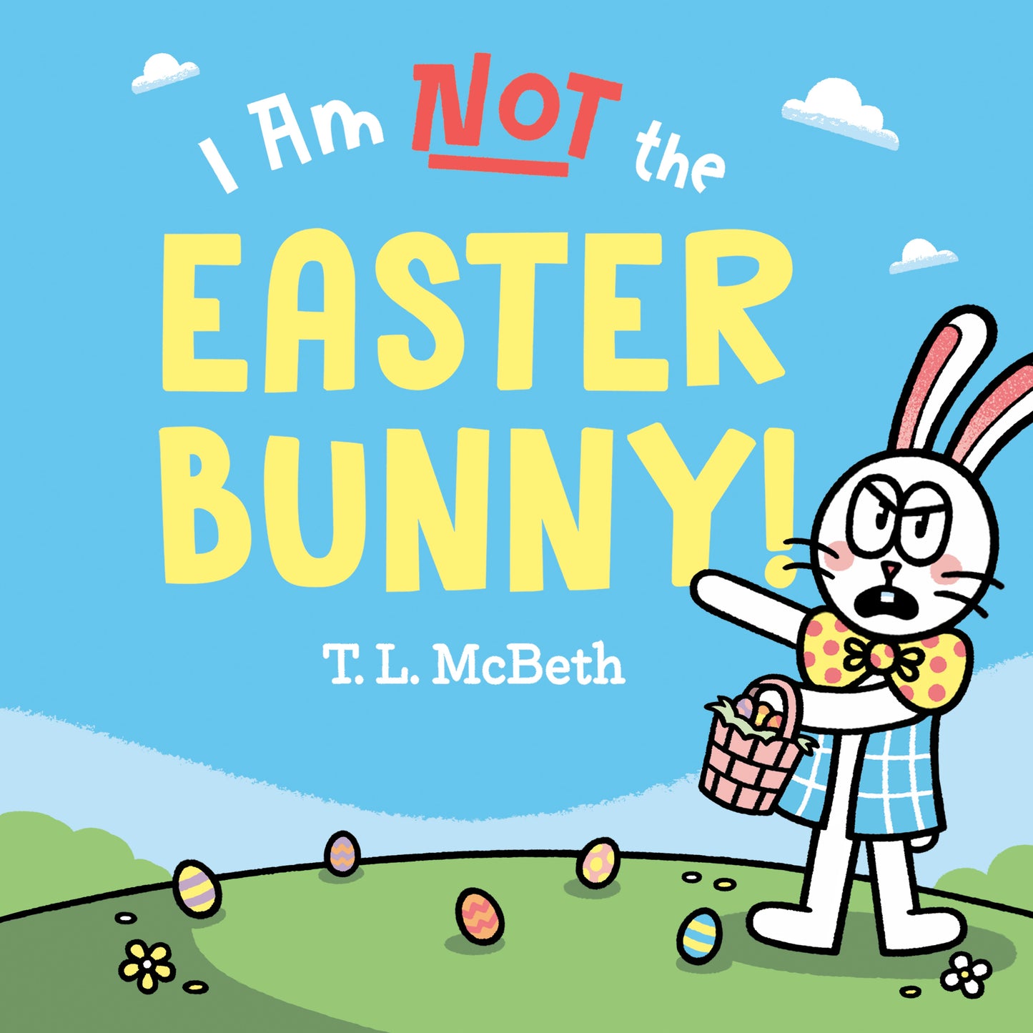 I Am Not the Easter Bunny! by McBeth, T. L.. ISBN 9780593528457.